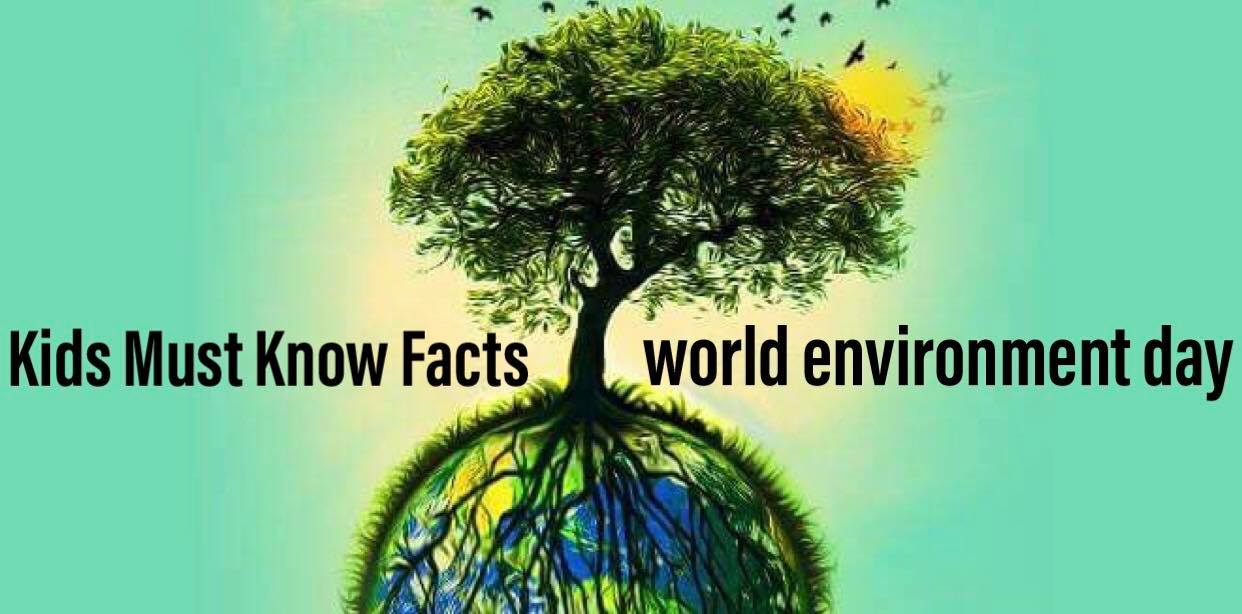 Kids Must Know these Facts of World Environment Day